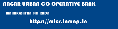 NAGAR URBAN CO OPERATIVE BANK  MAHARASHTRA BID KADA   micr code